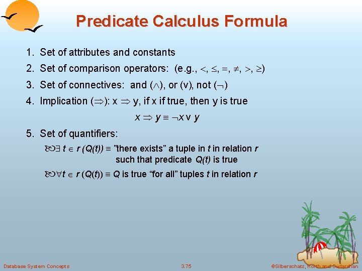 Predicate Calculus Formula 1. Set of attributes and constants 2. Set of comparison operators: