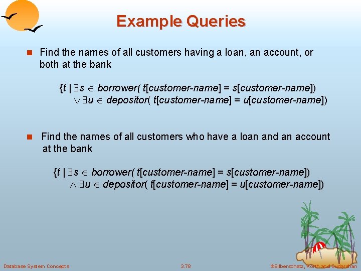 Example Queries n Find the names of all customers having a loan, an account,