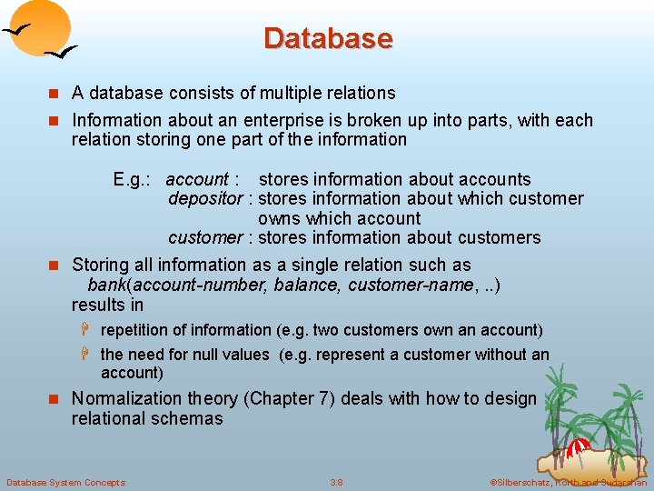 Database n A database consists of multiple relations n Information about an enterprise is
