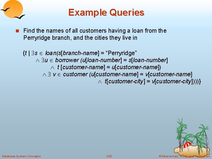 Example Queries n Find the names of all customers having a loan from the