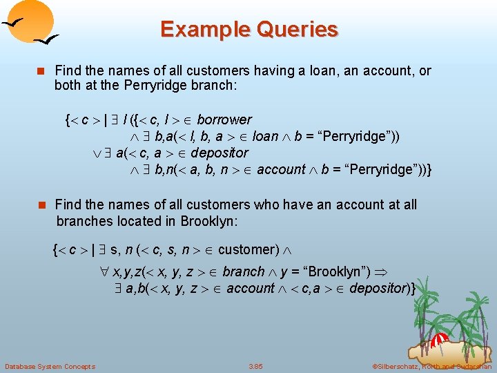 Example Queries n Find the names of all customers having a loan, an account,