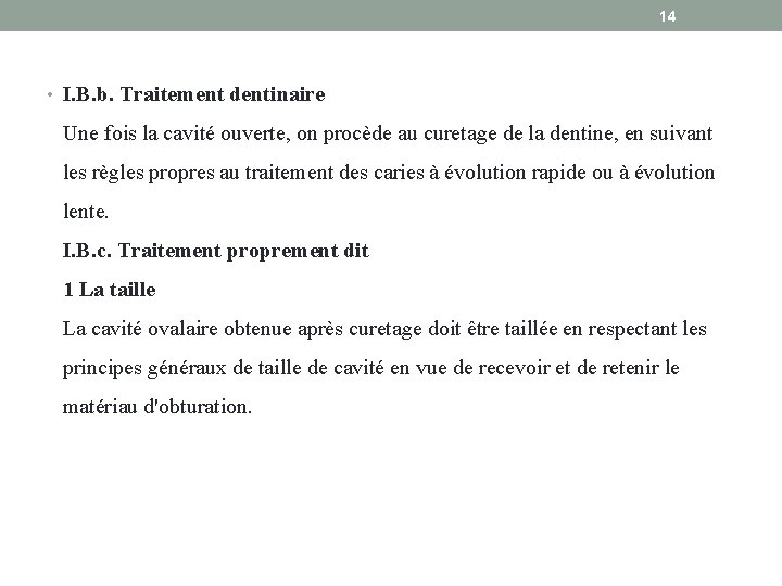 14 • I. B. b. Traitement dentinaire Une fois la cavité ouverte, on procède