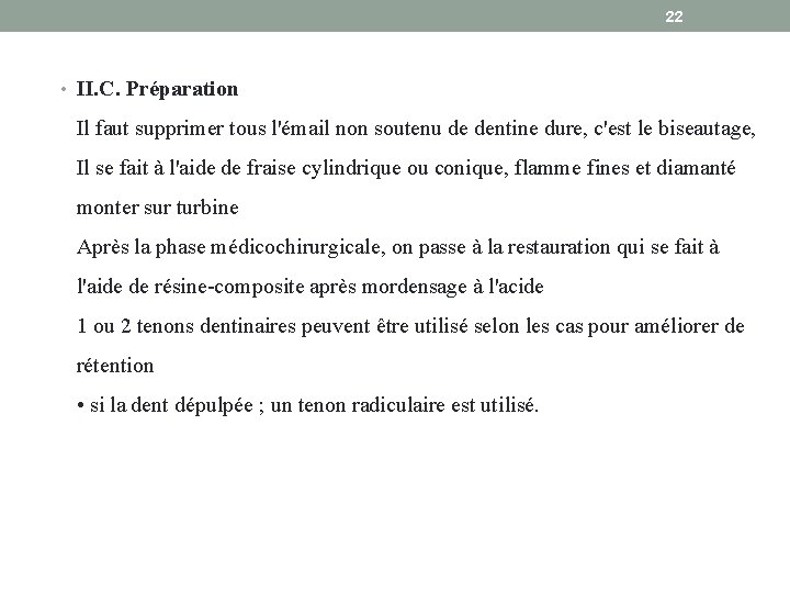 22 • II. C. Préparation Il faut supprimer tous l'émail non soutenu de dentine