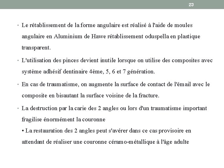 23 • Le rétablissement de la forme angulaire est réalisé à l'aide de moules