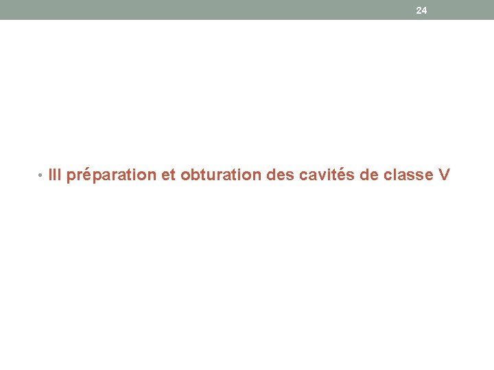 24 • III préparation et obturation des cavités de classe V 