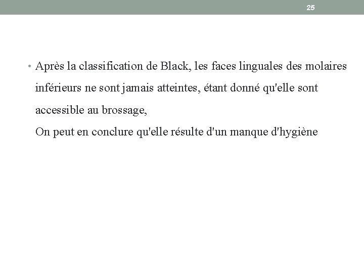 25 • Après la classification de Black, les faces linguales des molaires inférieurs ne