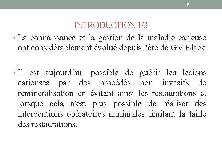 6 INTRODUCTION 1/3 • La connaissance et la gestion de la maladie carieuse ont