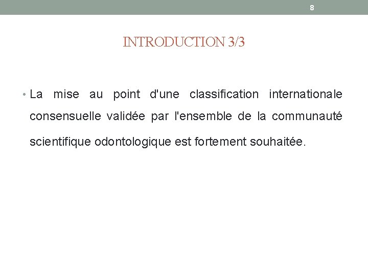 8 INTRODUCTION 3/3 • La mise au point d'une classification internationale consensuelle validée par