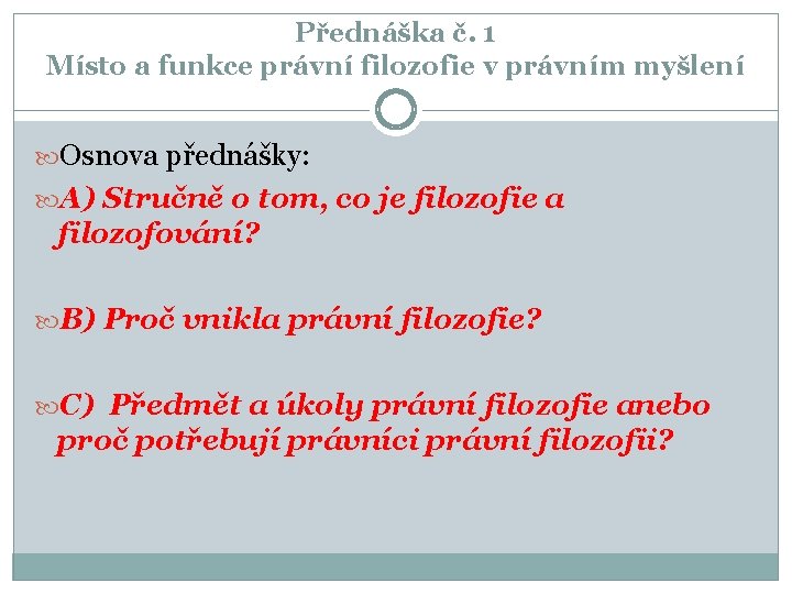 Přednáška č. 1 Místo a funkce právní filozofie v právním myšlení Osnova přednášky: A)