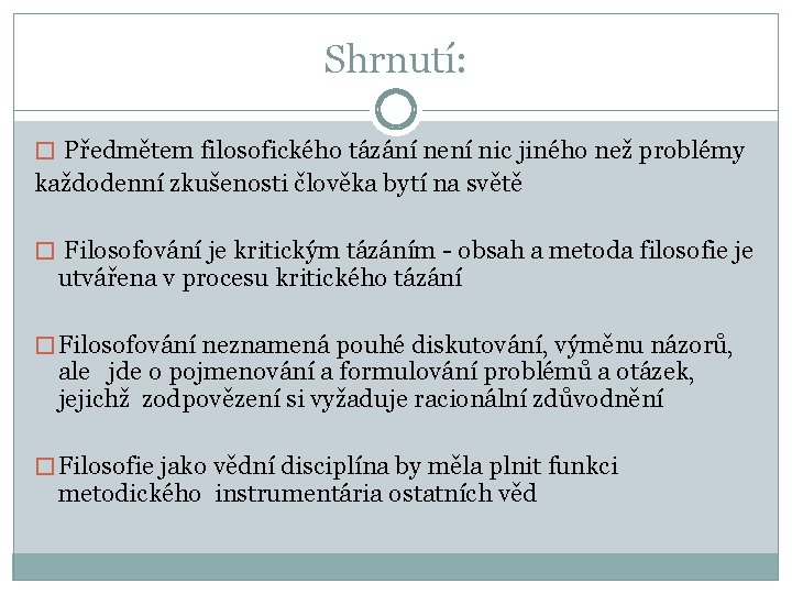 Shrnutí: � Předmětem filosofického tázání není nic jiného než problémy každodenní zkušenosti člověka bytí