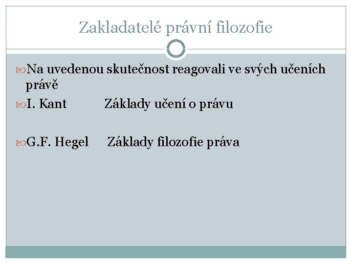 Zakladatelé právní filozofie Na uvedenou skutečnost reagovali ve svých učeních právě I. Kant Základy