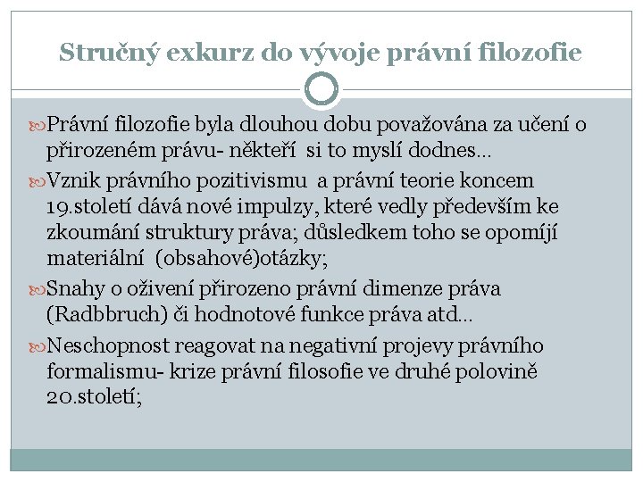 Stručný exkurz do vývoje právní filozofie Právní filozofie byla dlouhou dobu považována za učení