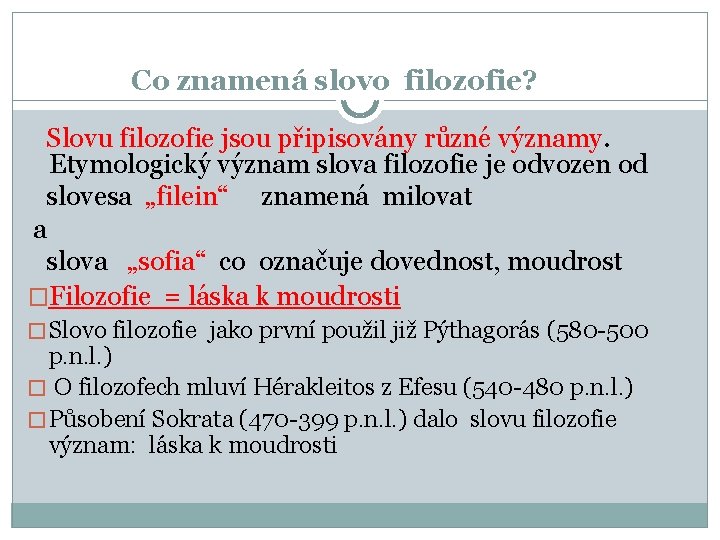 Co znamená slovo filozofie? Slovu filozofie jsou připisovány různé významy. Etymologický význam slova filozofie