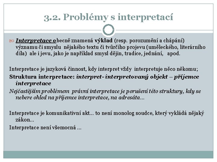 3. 2. Problémy s interpretací Interpretace obecně znamená výklad (resp. porozumění a chápání) významu