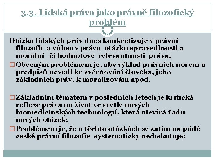 3. 3. Lidská práva jako právně filozofický problém Otázka lidských práv dnes konkretizuje v