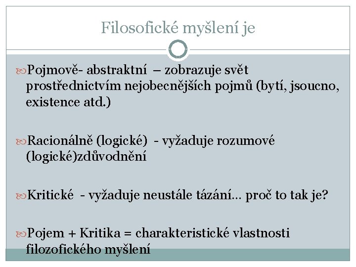 Filosofické myšlení je Pojmově- abstraktní – zobrazuje svět prostřednictvím nejobecnějších pojmů (bytí, jsoucno, existence