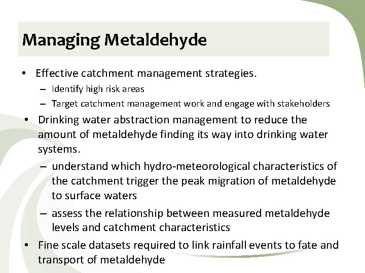 Managing Metaldehyde • Effective catchment management strategies. – Identify high risk areas – Target