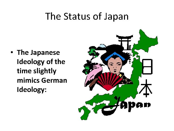 The Status of Japan • The Japanese Ideology of the time slightly mimics German