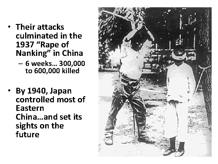  • Their attacks culminated in the 1937 “Rape of Nanking” in China –