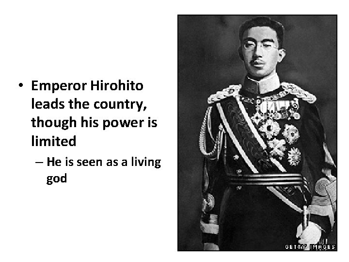  • Emperor Hirohito leads the country, though his power is limited – He