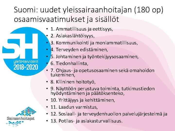 Suomi: uudet yleissairaanhoitajan (180 op) osaamisvaatimukset ja sisällöt • • • • 1. Ammatillisuus