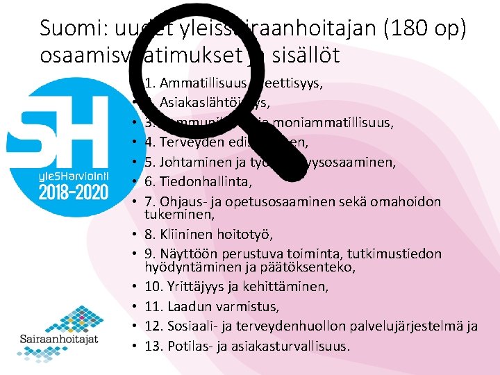 Suomi: uudet yleissairaanhoitajan (180 op) osaamisvaatimukset ja sisällöt • • • • 1. Ammatillisuus