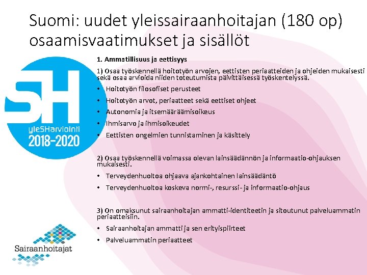 Suomi: uudet yleissairaanhoitajan (180 op) osaamisvaatimukset ja sisällöt 1. Ammatillisuus ja eettisyys 1) Osaa