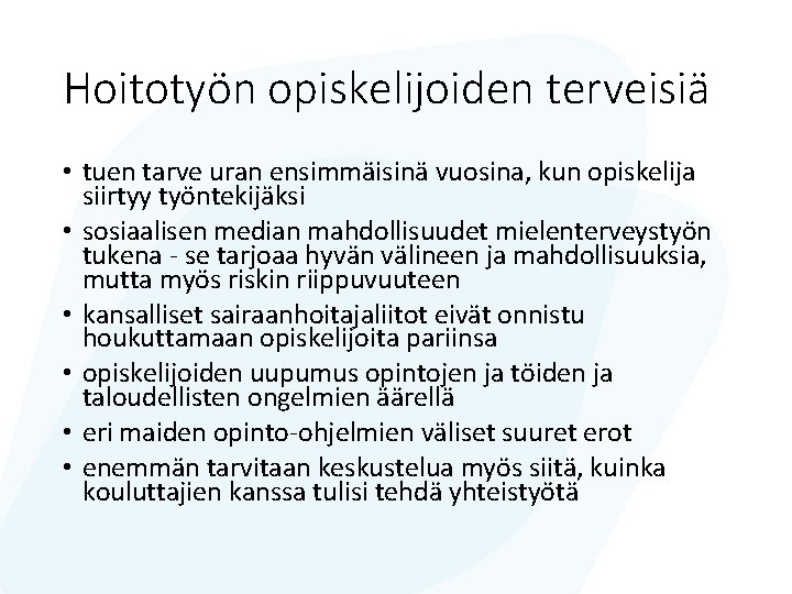 Hoitotyön opiskelijoiden terveisiä • tuen tarve uran ensimmäisinä vuosina, kun opiskelija siirtyy työntekijäksi •