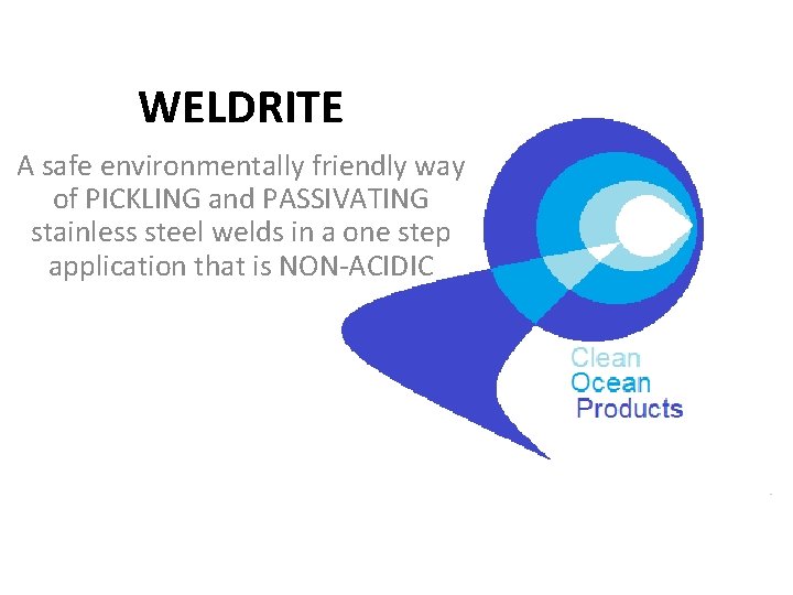 WELDRITE A safe environmentally friendly way of PICKLING and PASSIVATING stainless steel welds in