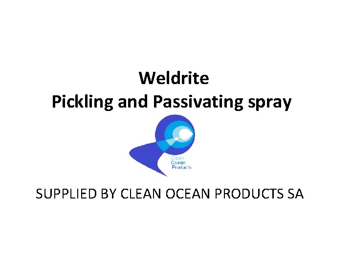 Weldrite Pickling and Passivating spray SUPPLIED BY CLEAN OCEAN PRODUCTS SA 