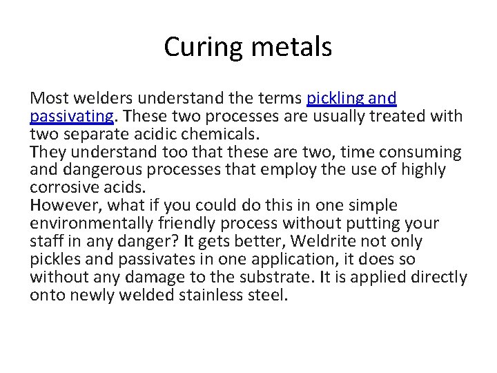 Curing metals Most welders understand the terms pickling and passivating. These two processes are