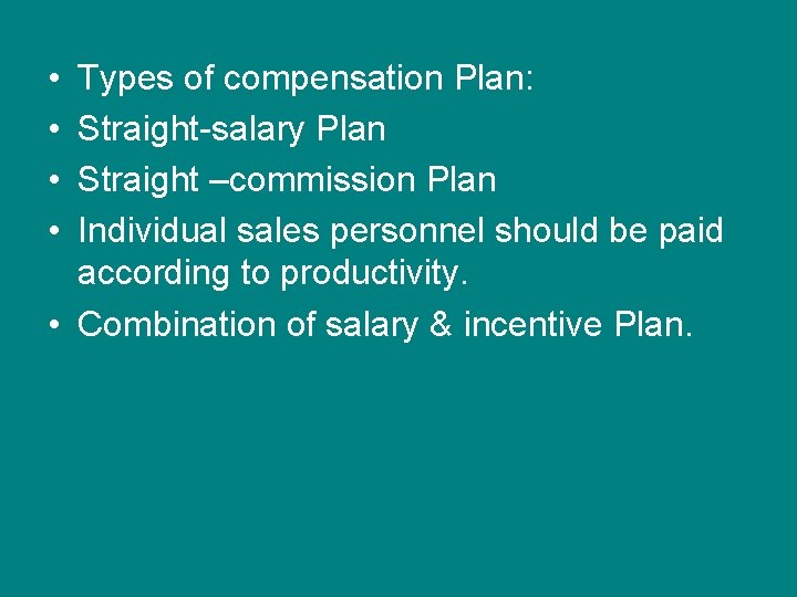  • • Types of compensation Plan: Straight-salary Plan Straight –commission Plan Individual sales