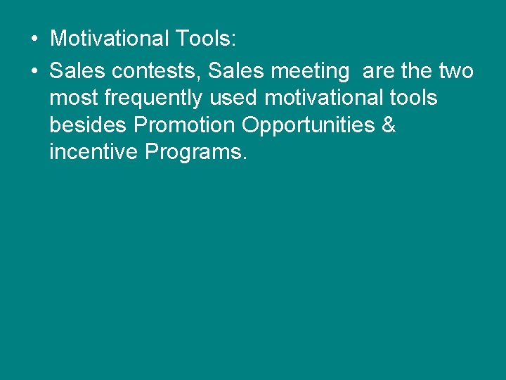 • Motivational Tools: • Sales contests, Sales meeting are the two most frequently
