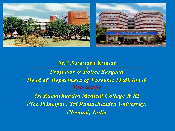 Dr. P. Sampath Kumar Professor & Police Surgeon Head of Department of Forensic Medicine