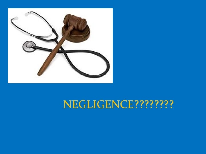 NEGLIGENCE? ? ? ? 