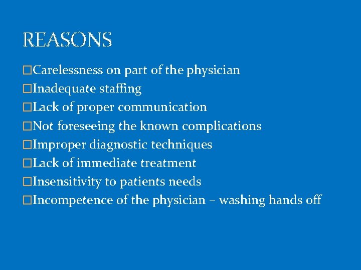 REASONS �Carelessness on part of the physician �Inadequate staffing �Lack of proper communication �Not