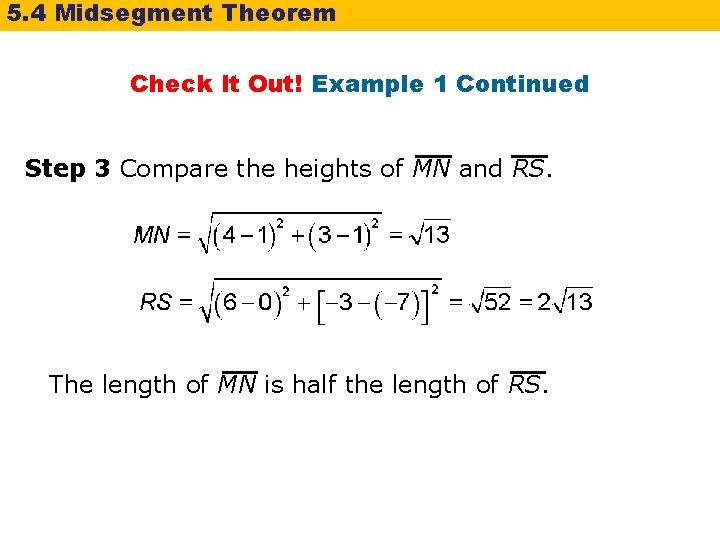5. 4 Midsegment Theorem Check It Out! Example 1 Continued Step 3 Compare the