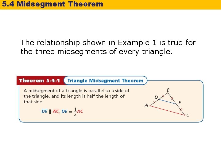 5. 4 Midsegment Theorem The relationship shown in Example 1 is true for the