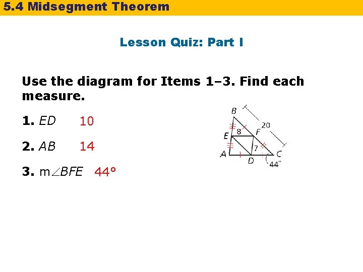 5. 4 Midsegment Theorem Lesson Quiz: Part I Use the diagram for Items 1–