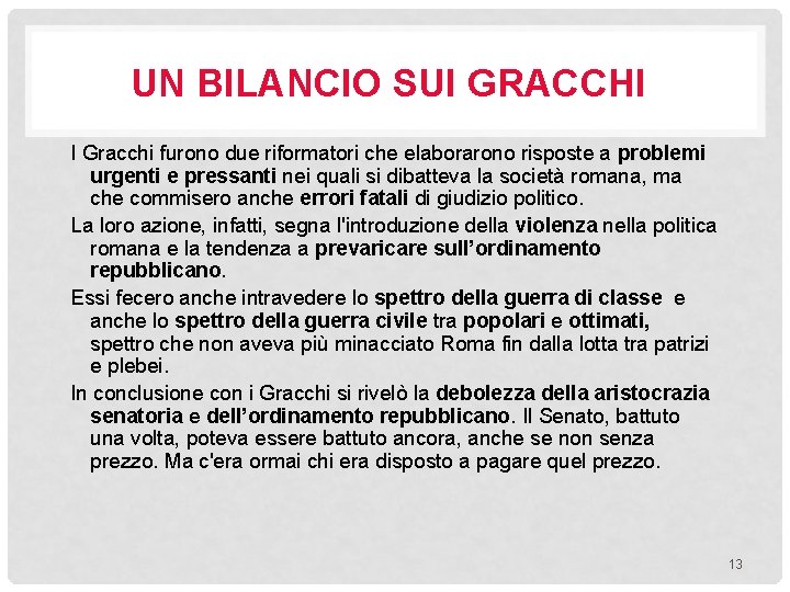 UN BILANCIO SUI GRACCHI I Gracchi furono due riformatori che elaborarono risposte a problemi