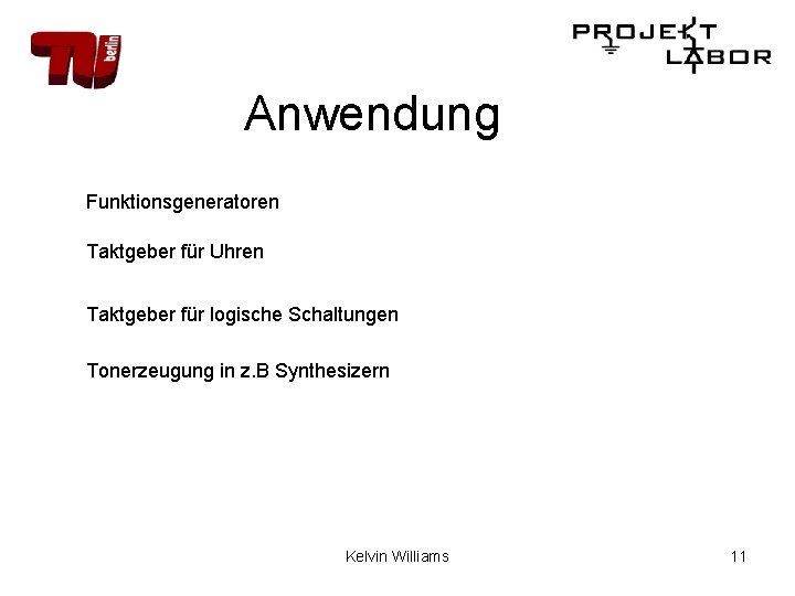 Anwendung Funktionsgeneratoren Taktgeber für Uhren Taktgeber für logische Schaltungen Tonerzeugung in z. B Synthesizern