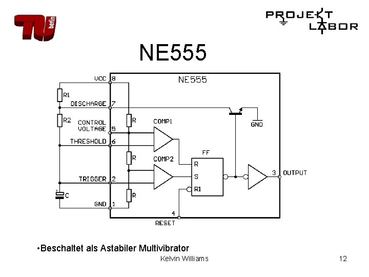 NE 555 • Beschaltet als Astabiler Multivibrator Kelvin Williams 12 