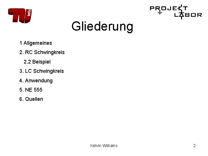 Gliederung 1 Allgemeines 2. RC Schwingkreis 2. 2 Beispiel 3. LC Schwingkreis 4. Anwendung