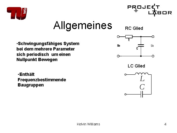 Allgemeines RC Glied • Schwingungsfähiges System bei dem mehrere Parameter sich periodisch um einen