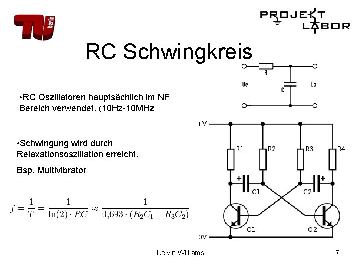 RC Schwingkreis • RC Oszillatoren hauptsächlich im NF Bereich verwendet. (10 Hz-10 MHz •