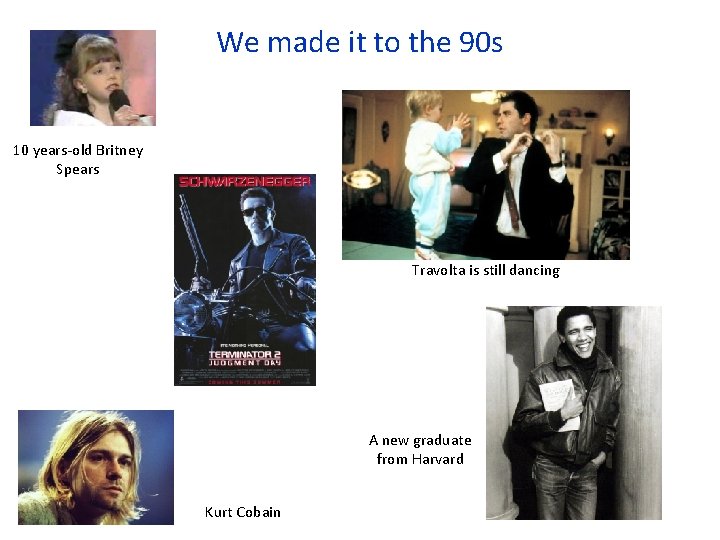 We made it to the 90 s 10 years-old Britney Spears Travolta is still