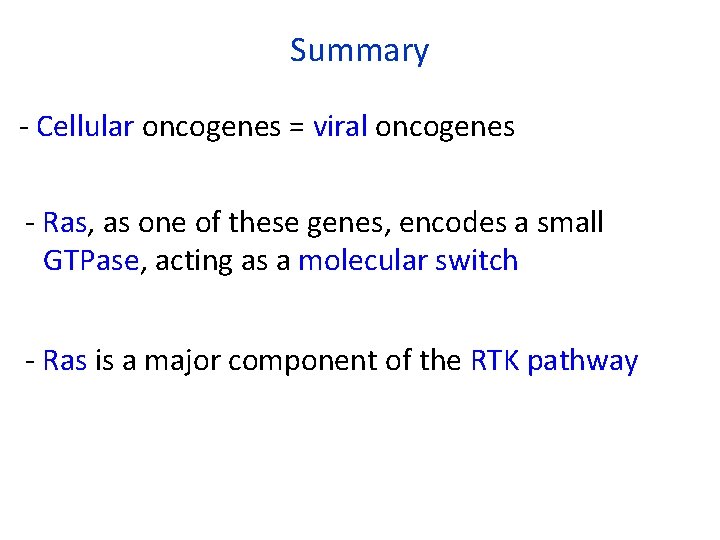 Summary - Cellular oncogenes = viral oncogenes - Ras, as one of these genes,