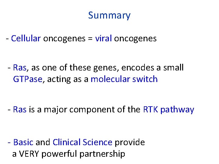 Summary - Cellular oncogenes = viral oncogenes - Ras, as one of these genes,
