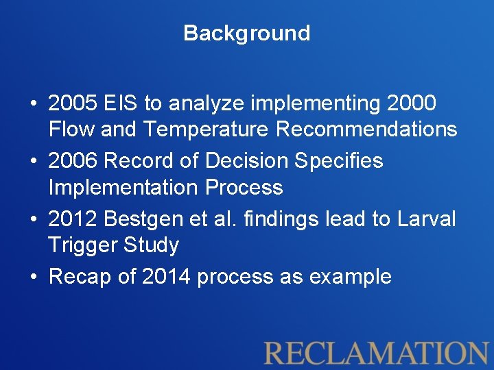 Background • 2005 EIS to analyze implementing 2000 Flow and Temperature Recommendations • 2006