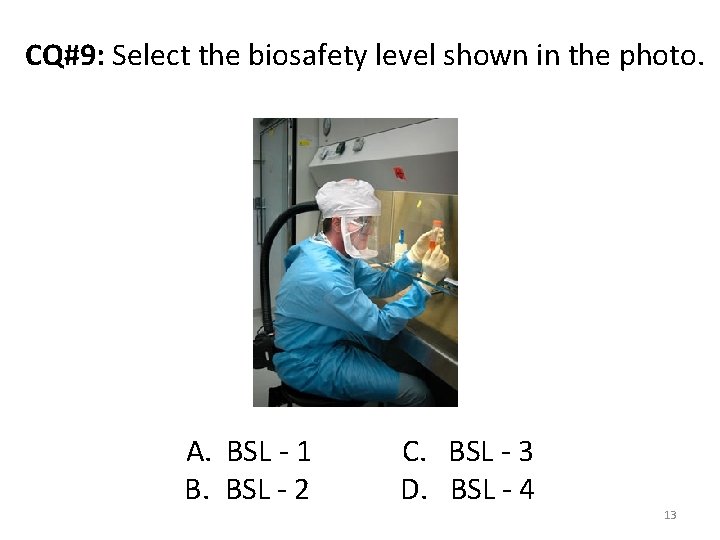 CQ#9: Select the biosafety level shown in the photo. A. BSL - 1 B.